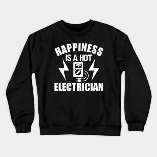 Electrician - Happiness is a hot electrician w Crewneck Sweatshirt